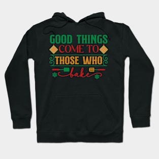 Good things come to those that bake; Christmas; pun; baking; bake; baker; cook; cooking; Xmas; Merry Christmas; cute; funny; humor; Christmas pun Hoodie